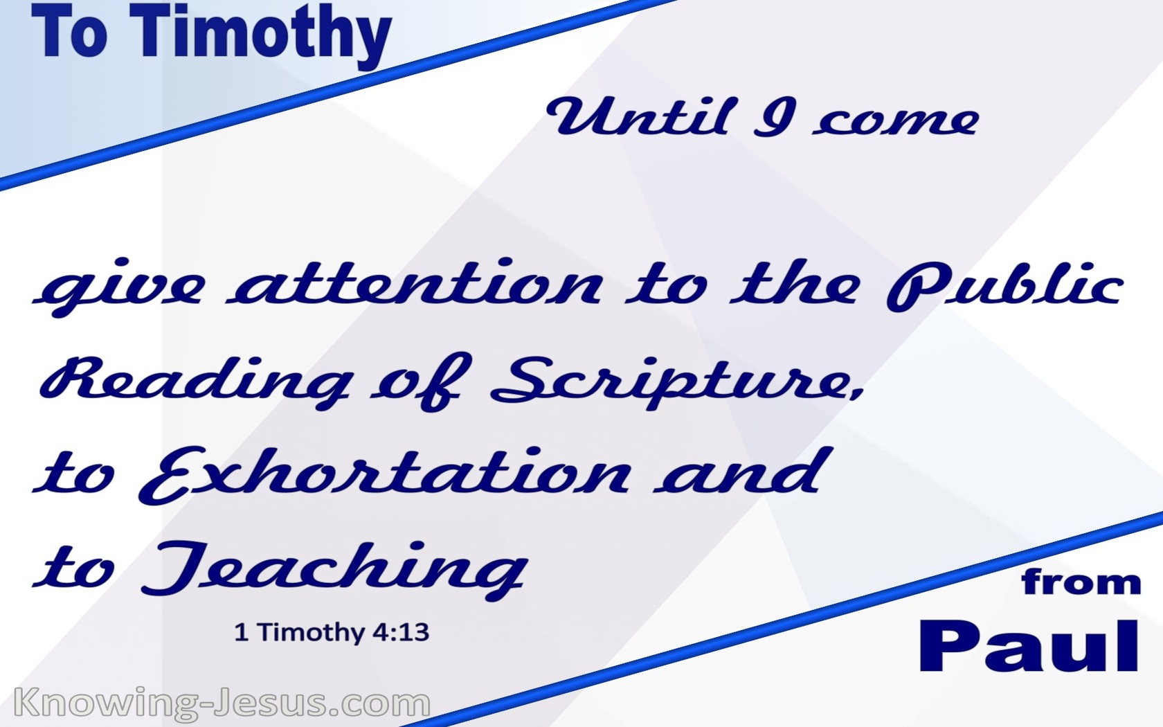 1 Timothy 4:13 Give Attention To Reading, Exhortation and Teaching (blue)